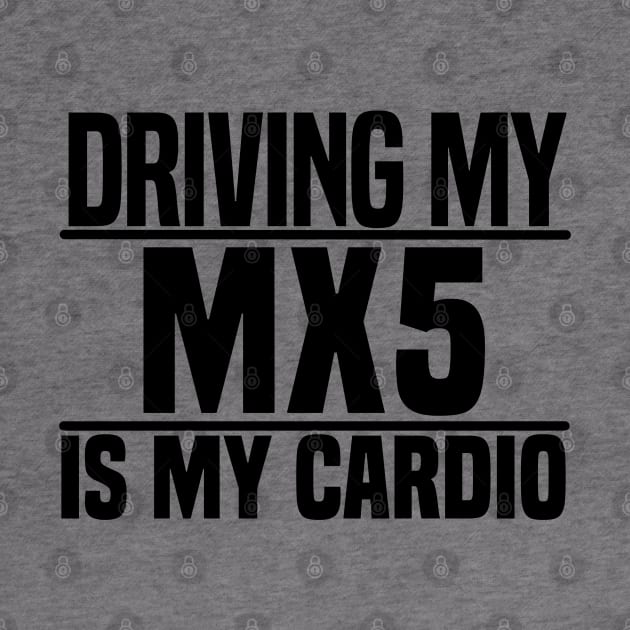 Driving my MX-5 is my cardio by BuiltOnPurpose